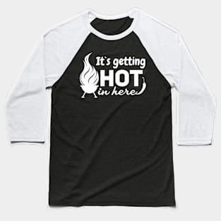 It's Getting Hot In Here BBQ Grill Lover Baseball T-Shirt